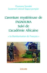 L'aventure mystérieuse de Fagnouma Suivi de l'académie Africaine