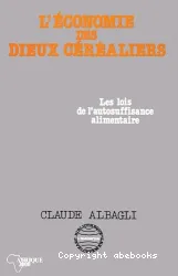 L'Economie des dieux céréaliers : Lois de l'autosuffisance alimentaire (les)