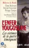 L'Enfer yougoslave : Victimes de la guerre témoignent (les)