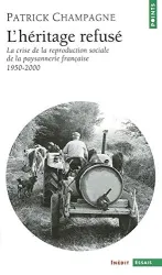 L'Héritage refusé : Crise de la reproduction sociale de la paysannerie en France (1950-2000)