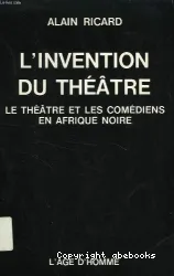 L'Invention du théâtre : Théâtre et les comédiens en Afrique noire