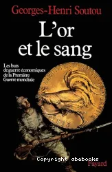 L'Or et le sang : Buts de guerre économiques de la Première Guerre mondiale (les)