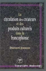 La Circulation des créateurs et des produits culturels dans la francophonie