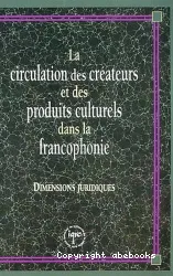 La Circulation des créateurs et des produits culturels dans la francophonie