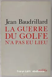 La Guerre du Golfe n'a pas eu lieu